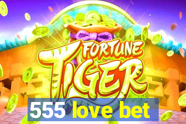 555 love bet
